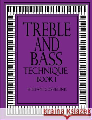 Treble and Bass Technique Bk 1 Stefani Gosselink 9781974260164 Createspace Independent Publishing Platform