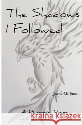 The Shadows I Followed: A Phoenix Rises Joseph McGinnis 9781974264049 Createspace Independent Publishing Platform