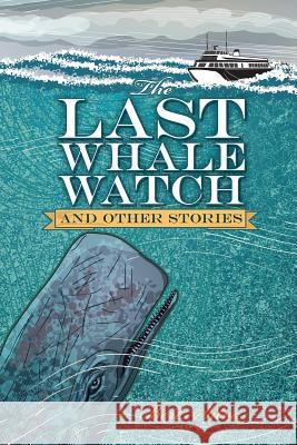 The Last Whale Watch and other stories Silva, Bert 9781974264148 Createspace Independent Publishing Platform