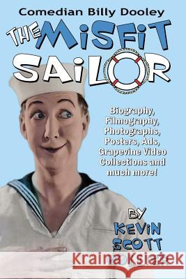 Billy Dooley: The Misfit Sailor: His Life, Vaudeville Career, Silent Films, Talkies and more! Collier, Kevin Scott 9781974264667 Createspace Independent Publishing Platform