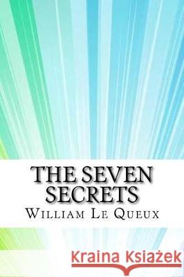 The Seven Secrets William Le Queux 9781974265503