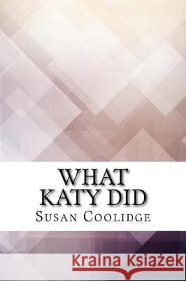 What Katy Did Susan Coolidge 9781974265848 Createspace Independent Publishing Platform