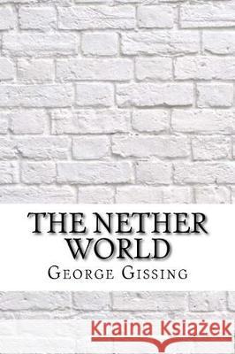 The Nether World George Gissing 9781974265954 Createspace Independent Publishing Platform