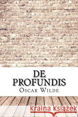 De Profundis Wilde, Oscar 9781974266210 Createspace Independent Publishing Platform