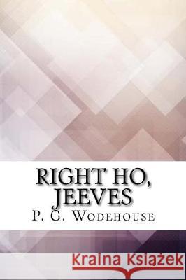 Right Ho, Jeeves P. G. Wodehouse 9781974267040 Createspace Independent Publishing Platform