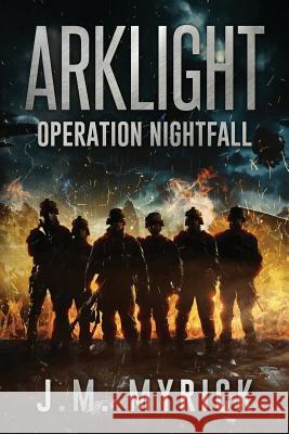 Arklight: Operation Nightfall J. M. Myrick 9781974267316 Createspace Independent Publishing Platform