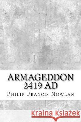 Armageddon 2419 AD Nowlan, Philip Francis 9781974267576 Createspace Independent Publishing Platform