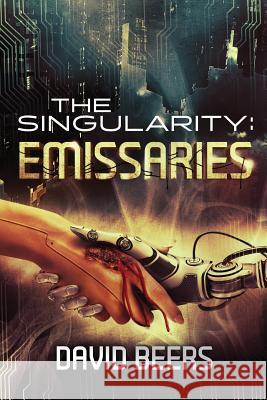 The Singularity: Emissaries David Beers 9781974269020 Createspace Independent Publishing Platform