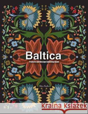 Baltica IV: Pattern and Design Coloring Book Alice Koko 9781974269709 Createspace Independent Publishing Platform