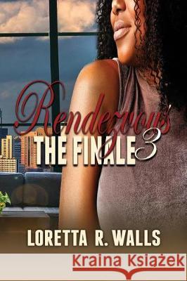 Rendezvous 3: The Finale Loretta R. Walls 9781974270149 Createspace Independent Publishing Platform