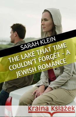 The Lake That Time Couldn't Forget - A Jewish Romance Sarah Klein 9781974270910