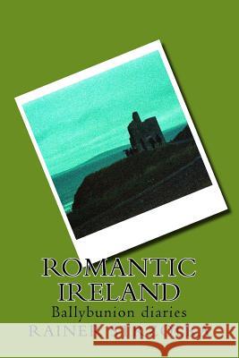 Romantic Ireland: Ballybunion diaries Strzolka, Rainer 9781974274529 Createspace Independent Publishing Platform