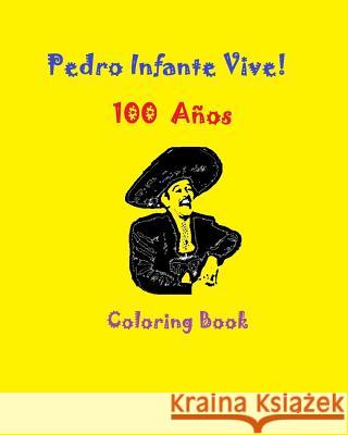 Pedro Infante Vive! 100 Cien Años Coloring Book Guzman, Gabriela 9781974274611