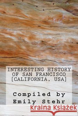 Interesting History of San Francisco [California, USA] Emily Stehr 9781974274659 Createspace Independent Publishing Platform