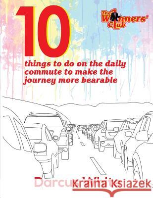 10 things to do on the daily commute to make the journey more bearable: Colouring Book Darcus White 9781974275878 Createspace Independent Publishing Platform