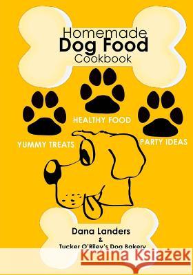 Homemade Dog Food Cookbook: Nutritious Dog Food Recipe Book: Healthy Easy Homemade Dog Food and Treat Recipes Dana Landers 9781974276073