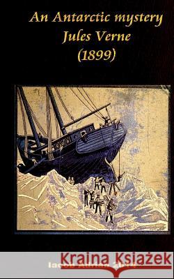 An Antarctic mystery Jules Verne (1899) Adrian, Iacob 9781974276387