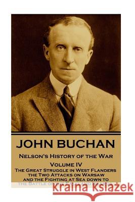 John Buchan - Nelson's History of the War - Volume IV (of XXIV): The Great Struggle in West Flanders, the Two Attacks on Warsaw, and the Fighting at S John Buchan 9781974277711 Createspace Independent Publishing Platform