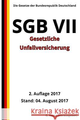 SGB VII - Gesetzliche Unfallversicherung, 2. Auflage 2017 G. Recht 9781974278541 Createspace Independent Publishing Platform