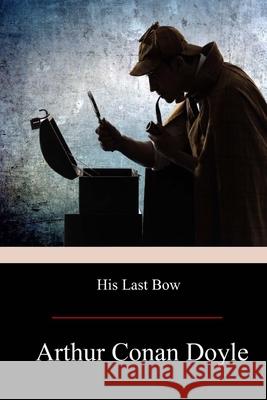 His Last Bow Arthur Conan Doyle 9781974278763 Createspace Independent Publishing Platform