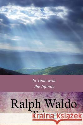 In Tune with the Infinite Ralph Waldo Trine 9781974279241 Createspace Independent Publishing Platform