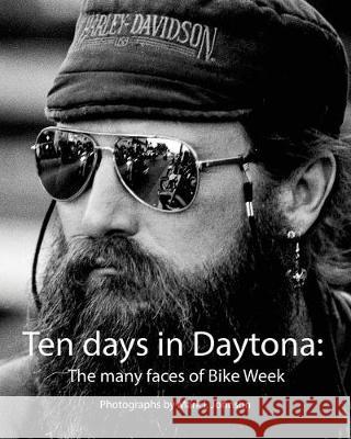 Ten Days in Daytona: The many faces of Bike Week Johnson, Mark I. 9781974279340 Createspace Independent Publishing Platform