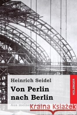 Von Perlin nach Berlin: Aus meinem Leben Seidel, Heinrich 9781974279821 Createspace Independent Publishing Platform