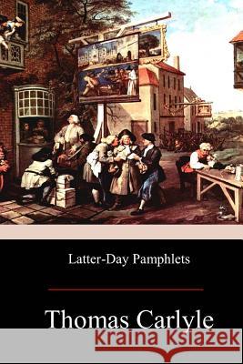 Latter-Day Pamphlets Thomas Carlyle 9781974279968 Createspace Independent Publishing Platform