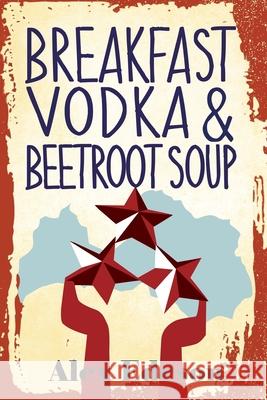 Breakfast Vodka and Beetroot Soup Alex Edeson 9781974279975