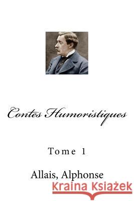 Contes Humoristiques: Tome 1 Allais Alphonse Mybook 9781974280698 Createspace Independent Publishing Platform