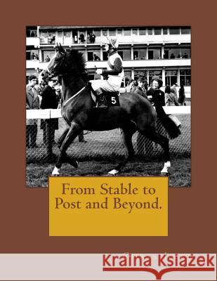 From Stable to Post and Beyond. Chris Luke 9781974281077 Createspace Independent Publishing Platform