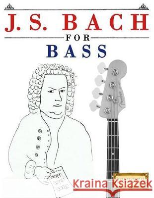 J. S. Bach for Bass: 10 Easy Themes for Bass Guitar Beginner Book Easy Classical Masterworks 9781974282654 Createspace Independent Publishing Platform