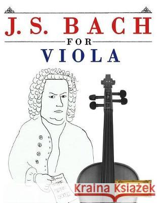 J. S. Bach for Viola: 10 Easy Themes for Viola Beginner Book Easy Classical Masterworks 9781974282753 Createspace Independent Publishing Platform
