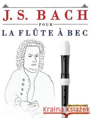 J. S. Bach Pour La FL Easy Classical Masterworks 9781974282920 Createspace Independent Publishing Platform