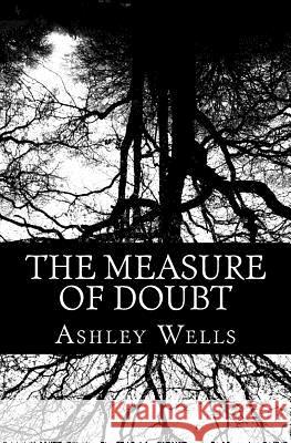 The Measure of Doubt Ashley Wells 9781974283071 Createspace Independent Publishing Platform