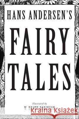 Hans Andersen's Fairy Tales: Illustrated Hans Christian Andersen W. Heath Robinson 9781974284535 Createspace Independent Publishing Platform