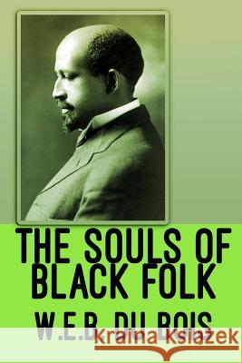 The Souls of Black Folk W. E. B. D 9781974284948 Createspace Independent Publishing Platform