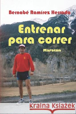 Entrenar para correr Ramírez Herrada, Bernabé 9781974286324 Createspace Independent Publishing Platform