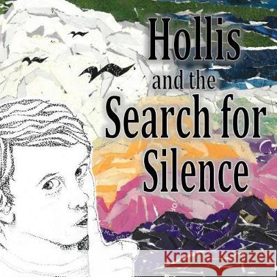 Hollis and the Search for Silence Stefani Gosselink 9781974287468 Createspace Independent Publishing Platform
