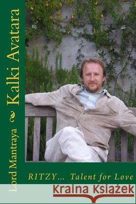 Kalki Avatara: Ritzy... Talent for Love Lord Mantraya 9781974287833 Createspace Independent Publishing Platform