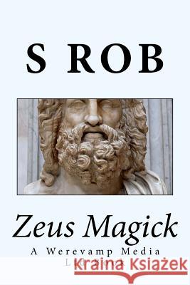 Zeus Magick S. Rob 9781974287918 Createspace Independent Publishing Platform