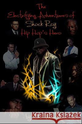 The Elctrifying Adventures of Shock Ray Hip Hop's Hero D. Tume 9781974288021 Createspace Independent Publishing Platform