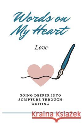 Words on My Heart - Love: Going Deeper into Scripture through Writing Legg, Angela 9781974290604