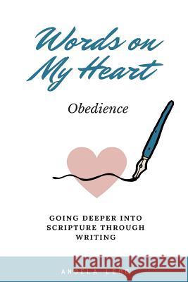 Words on My Heart - Obedience: Going Deeper into Scripture through Writing Legg, Angela 9781974290697