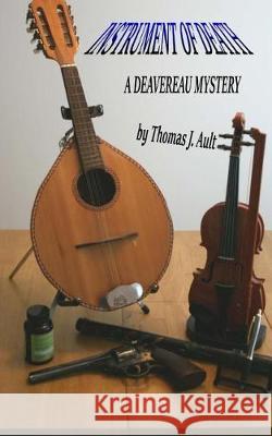 Instrument of Death: A Deavereau Mystery Thomas J. Ault Paulette J. Ault 9781974291052