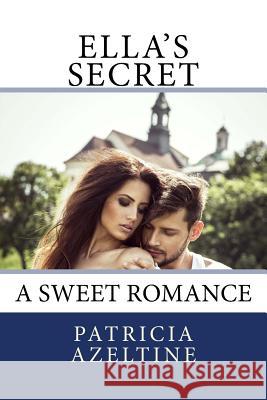 Ella's Secret: An Inspirational Romance Patricia Azeltine 9781974293728 Createspace Independent Publishing Platform