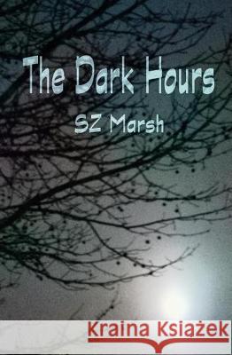 The Dark Hours Sz Marsh 9781974293834 Createspace Independent Publishing Platform