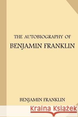 The Autobiography of Benjamin Franklin Benjamin Franklin 9781974296880