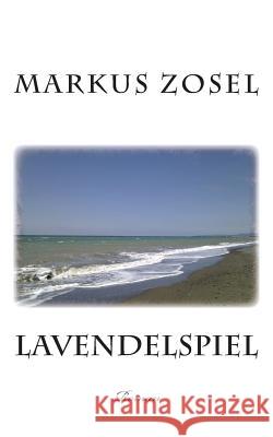 Lavendelspiel: Roman Markus Zosel 9781974297474 Createspace Independent Publishing Platform