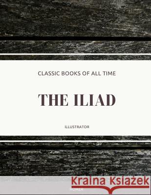 The Iliad: Illustrator Homer 9781974298228